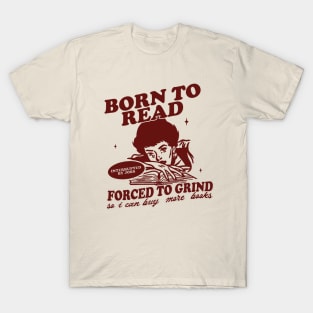 Born To Read Forced To Grind so i can buy more books Shirt,  Retro Bookish T-Shirt